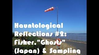 HAUNTOLOGICAL REFLECTIONS #2: Mark Fisher, Simon Reynolds, Japan, "Ghosts" & Sampling