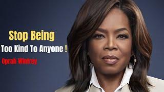 Stop Being Too Kind To Anyone | Best Motivational Speech | Oprah Winfrey