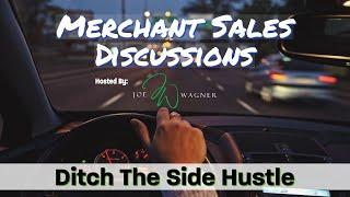 No Side Hustles - Laser Focus on Merchant Sales