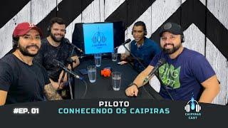 CAIPIRAS CAST – PILOTO – CONHECENDO OS CAIPIRAS   EP.01