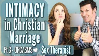 INTIMACY IN CHRISTIAN MARRIAGE - PART 3 ORGASMS