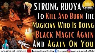 Ruqyah Quran Shariah To Kill And Burn The Magician Who Is Doing Black Magic Again And Again On You.