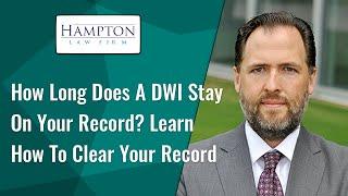 How Long Does a DWI Stay on Your Record? Learn How To Clear Your Record! (2021)