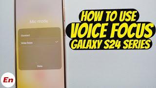 How To Use Voice Focus (Galaxy AI) on Samsung Galaxy S24 (Ultra/Plus/S24) Series!