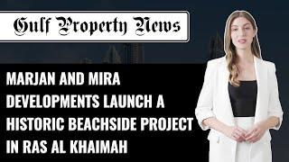 Marjan and Mira Developments launch a beachside project in Ras al Khaimah | Gulf Property News