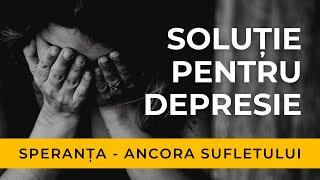 Soluție pentru depresie - Speranța, ancora sufletului | Punctul de ancorare - Episodul 10