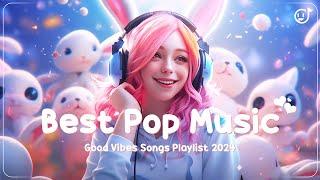 Best Pop Music 2024🪞Good Vibes Songs Playlist 2024🪞Top Tiktok Songs 2024