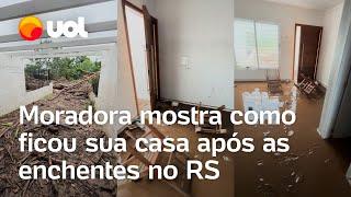 Enchentes no RS: Moradora mostra casa destruída e cheia de lama após chuvas e inundações; vídeo