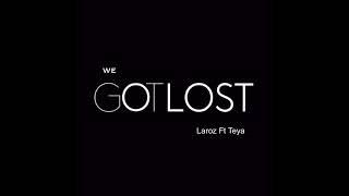 Laroz - We Got Lost  (Ft Teya)