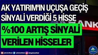 AK YATIRIM'IN UÇUŞA GEÇİŞ SİNYALİ VERDİĞİ 5 HİSSE | %100 ARTIŞ SİNYALİ VERİLEN HİSSELER