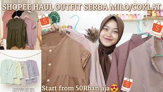 SHOPEE HAUL OUTFIT SERBA MILO/COKLAT || Start from 50rban