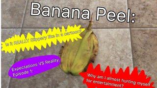 Expectations VS Reality Ep 1: Banana Peel: Is It really slippery?