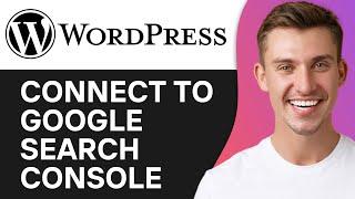 HOW TO CONNECT WORDPRESS TO GOOGLE SEARCH CONSOLE (2024)