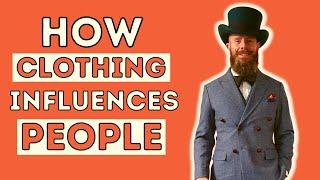 HOW CLOTHING INFLUENCES PEOPLE | THE POWER OF STYLE
