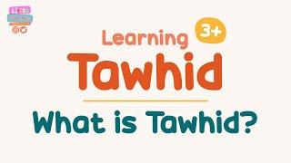 What Is Tawhid? | Learning Tawhid | Episode 1