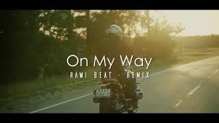 ON MY WAY ## RAWI BEAT SLOW REMIX