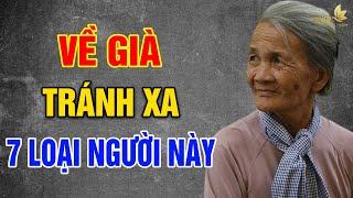 VỀ GIÀ Sống Khôn Tránh Xa 7 Loại Người Này  - Vạn Điều Ý Nghĩa