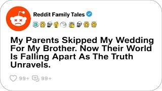 My Parents Skipped My Wedding For My Brother. Now Their World Is Falling Apart....- Reddit Stories