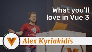 Alex Kyriakidis - What you'll love in Vue 3 - Vue.js Amsterdam 2020