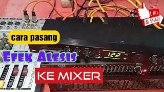 Cara Pasang Efek ALESIS ke Mixer| suara vocal makin nyes