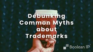 Debunking myths about trademarks - Boolean IP Consulting