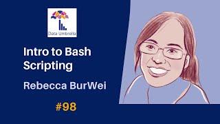 [98] Intro to Bash Scripting (Rebecca BurWei)