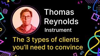 Thomas Reynolds - The 3 Types of Clients You'll Need to Convince