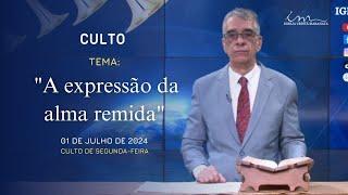 01/07/2024 - [CULTO 20H] - ICM - Tema: "A expressão da alma remida" - Segunda