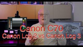 Canon C70: Canon Log 2 vs Canon Log 3?