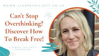 Can't Stop Overthinking? Discover How To Break Free