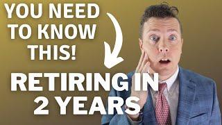 Retiring In 2 Years or Less? Watch This Now! || Retirement Planning for Early Retirement