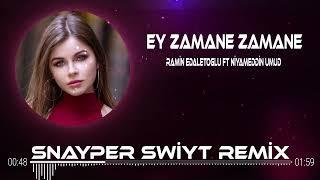 Ey Zamane Zamane (Snayper Swiyt Remix ) Ramin Edaletoglu ft Niyameddin Umud