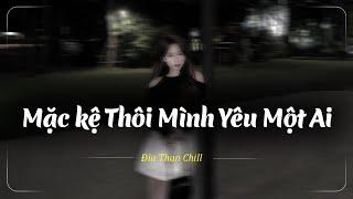 Nhạc Chill Buồn Tâm Trạng | Nhạc Buồn Xu Hướng TikTok - Những Bản Lofi Buồn Chill Nhẹ Nhàng Hay Nhất