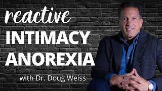 What Is Reactive Intimacy Anorexia? | Did My Spouse Give Me Intimacy Anorexia? | Dr. Doug Weiss