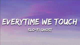 Slo-Fi Ghost - Everytime We Touch (Slowed + Reverb)  (Lyrics)