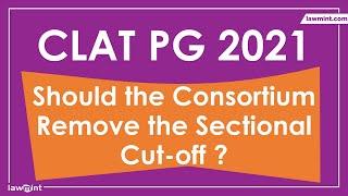 CLAT PG 2021 Objective Cut off marks - should this be removed by the CLAT Consortium?