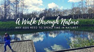 A Walk through Nature | Why We Need to Spend Time in Nature?