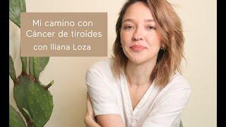 Mi camino con Cáncer de tiroides. Iliana Loza, founder de AHAL