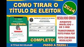 COMO TIRAR O TITULO DE ELEITOR 2024! RESOLVIDO ERRO DE ARQUIVO INVÁLIDO/ FOTO COM MAIS DE 5 MB /PDF