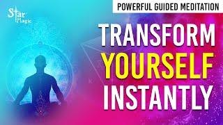 Transform Yourself INSTANTLY - POWERFUL Guided Meditation