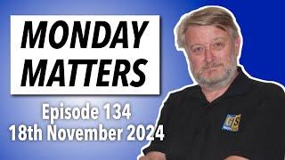 MONDAY MATTERS! Episode 134, 18th November 2024 - Gary's Stuff news and views