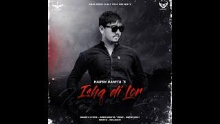 ISHQ DI LOR BY HARSH DAHIYA | NEW PUNJABI SONG 2023 | LATEST PUNJABI SONG 2023