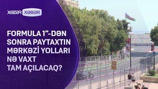 “Formula 1”-dən sonra paytaxtın mərkəzi yolları nə vaxt tam açılacaq?