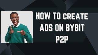 How to Create & Post [BUY/SELL] ADS on BYBIT P2P