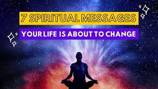 7 Spiritual Messages That Indicate Your Life is About to Change for Better