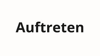 How to pronounce Auftreten