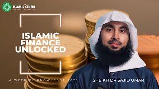 Islamic Finance Unlocked | Sheikh Dr Sajid Umar