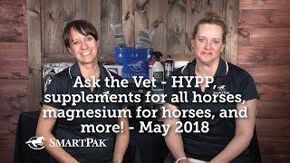 Ask the Vet - HYPP, supplements for all horses, magnesium for horses, and more! - May 2018