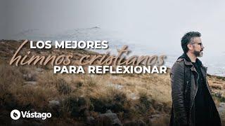 Los Mejores Himnos Cristianos Para Reflexionar