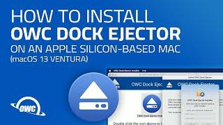 How to Install OWC Dock Ejector on an Apple Silicon-Based Mac (macOS 13 Ventura)